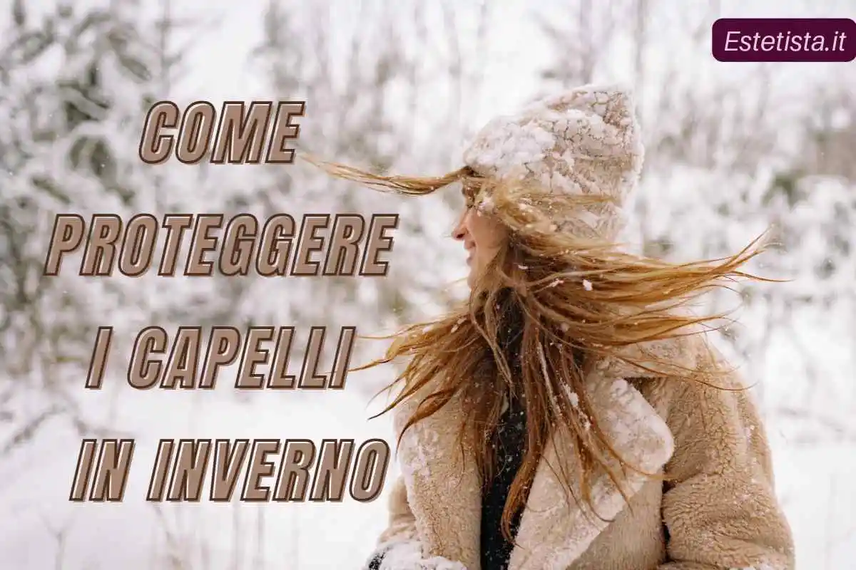 come proteggere i capelli in inverno