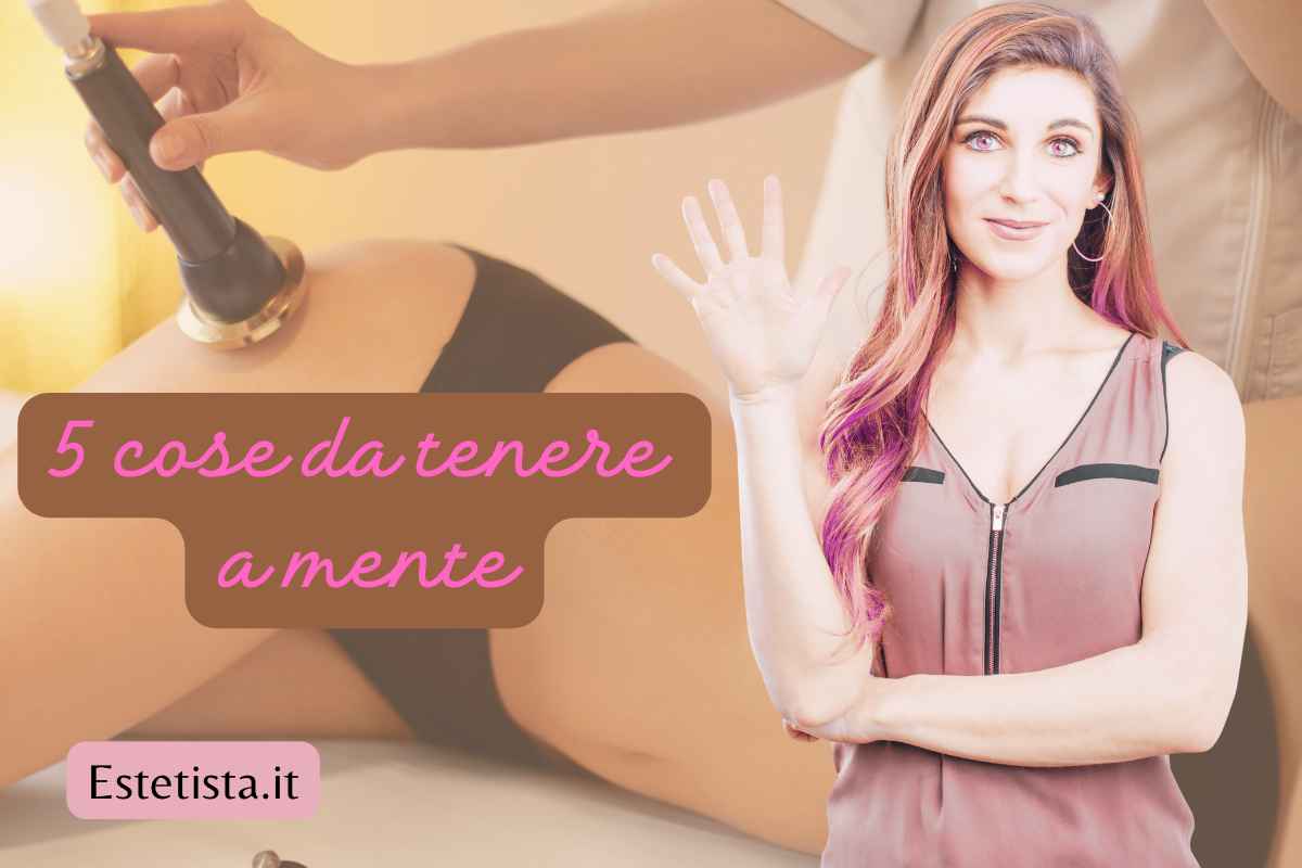 5 cose da tenere a mente quando si fa un trattamento