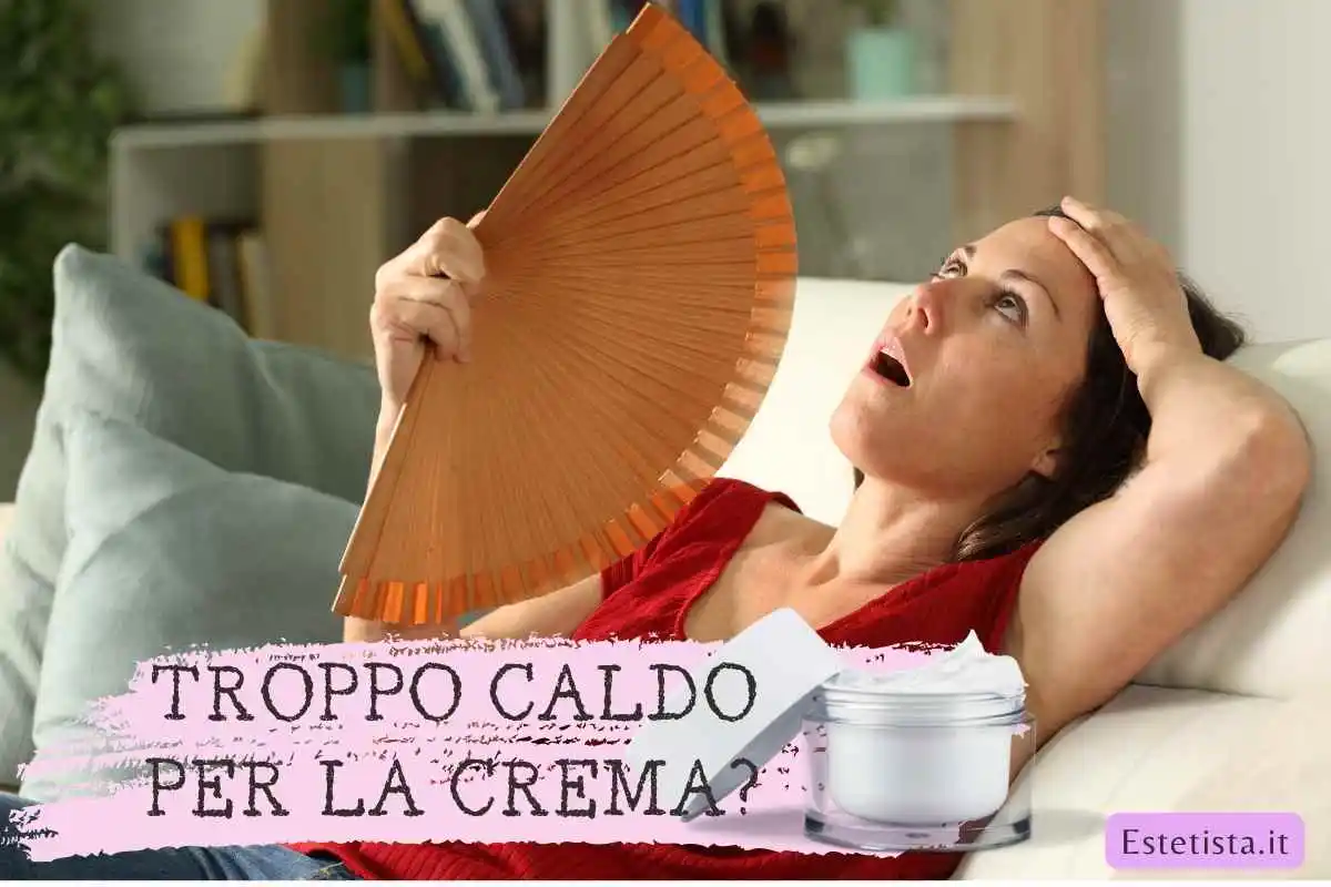 troppo caldo per mettere la crema viso