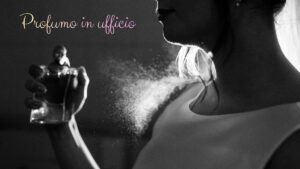 Il profumo "da ufficio": come essere elegante e professionale senza dare fastidio ai colleghi.