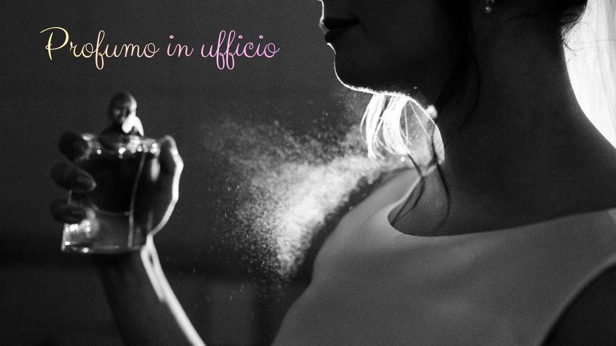 Il profumo "da ufficio": come essere elegante e professionale senza dare fastidio ai colleghi.